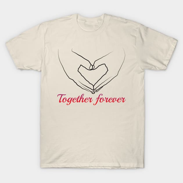 together forever T-Shirt by Express Yourself everyday